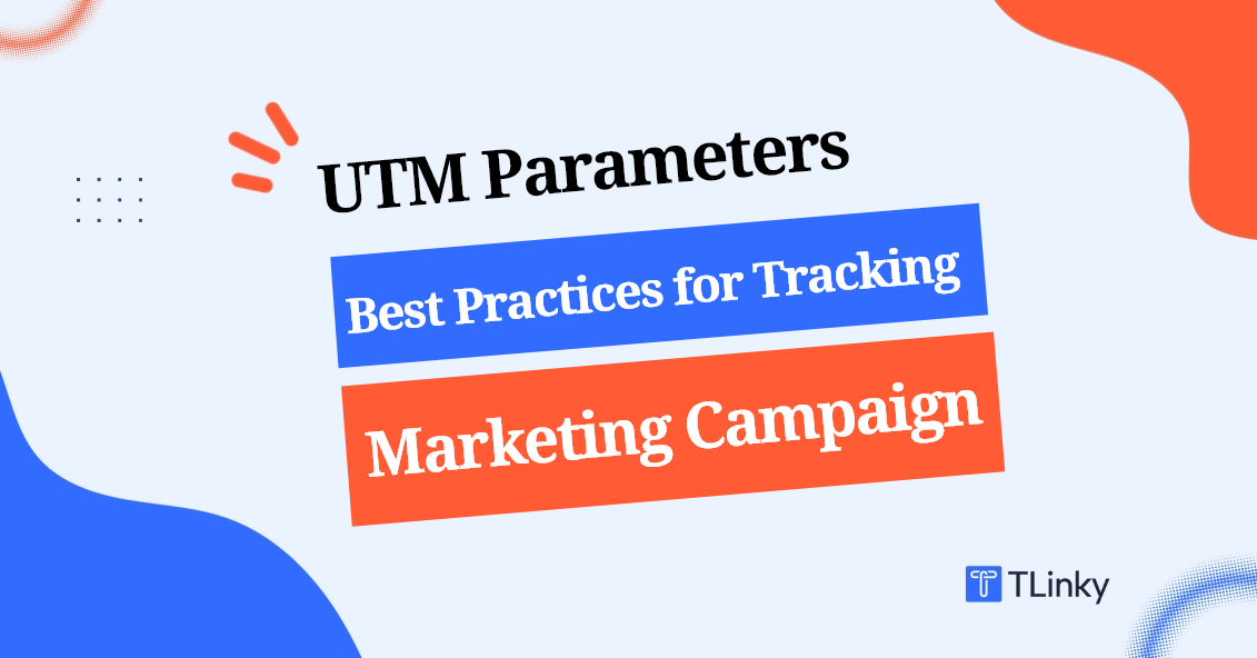 UTM Parameters Best Practices for Tracking Marketing Campaign