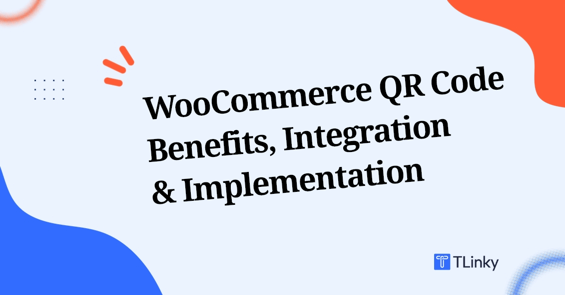 WooCommerce QR Code Generator: Benefits, Integration & Implementation