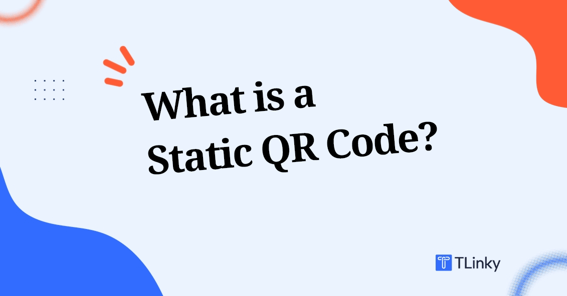 What Is a Static QR Code? Definition, Uses & Limitations Explained Simply