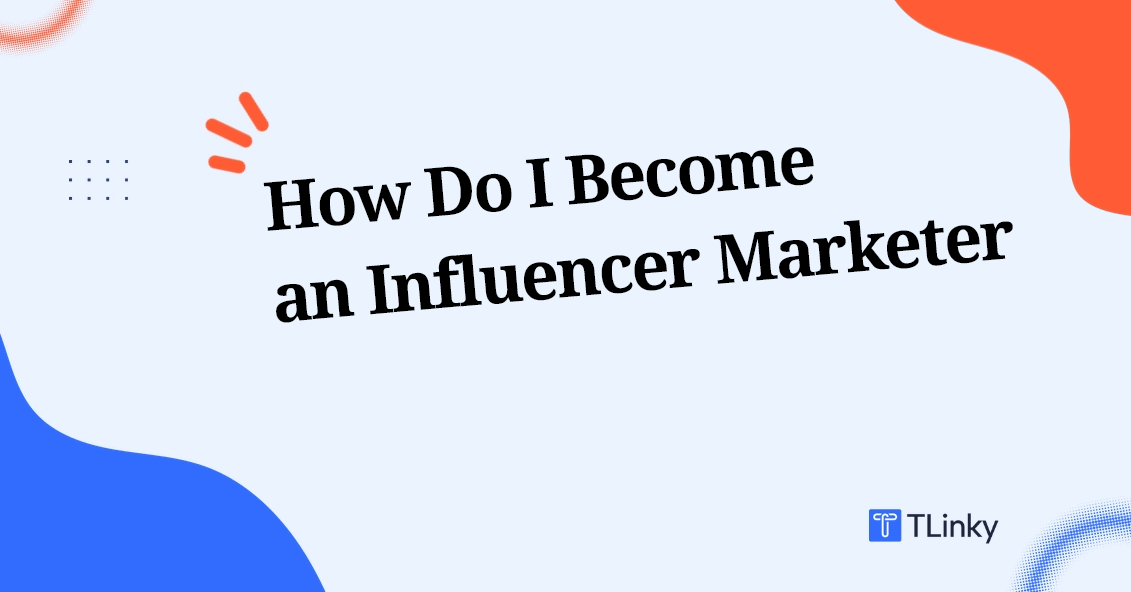 How Do I Become an Influencer Marketer?  [Beginner Guide]
