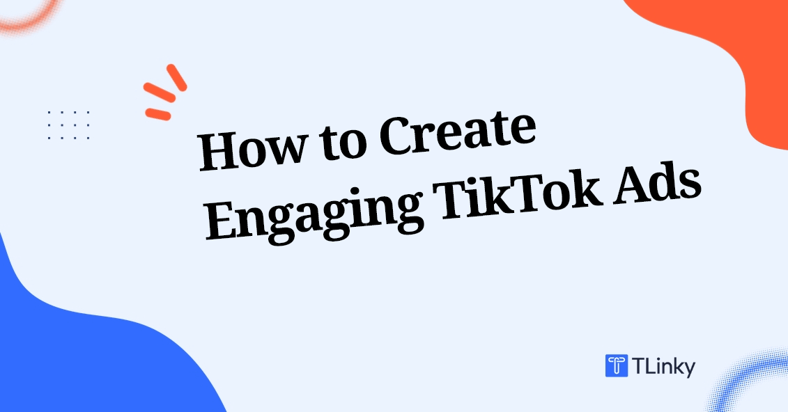 How to Create Engaging TikTok Ads That Convert