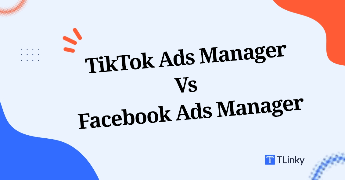 TikTok Ads Manager Vs Facebook Ads Manager