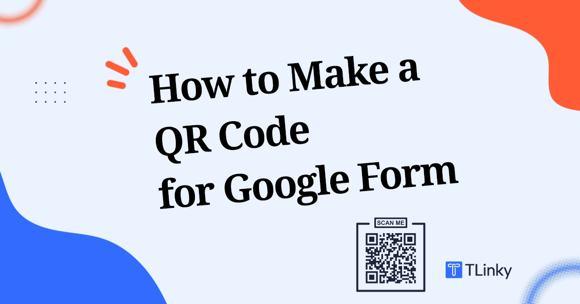 How To Make a QR Code for Google Form: A Complete Guide in 2026