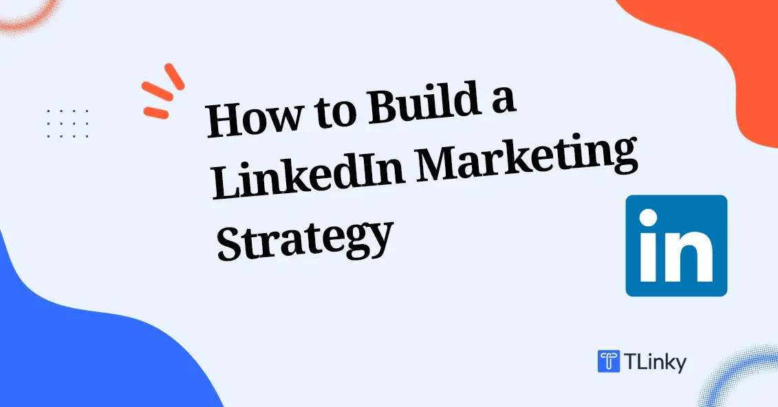 How to Build a LinkedIn Marketing Strategy