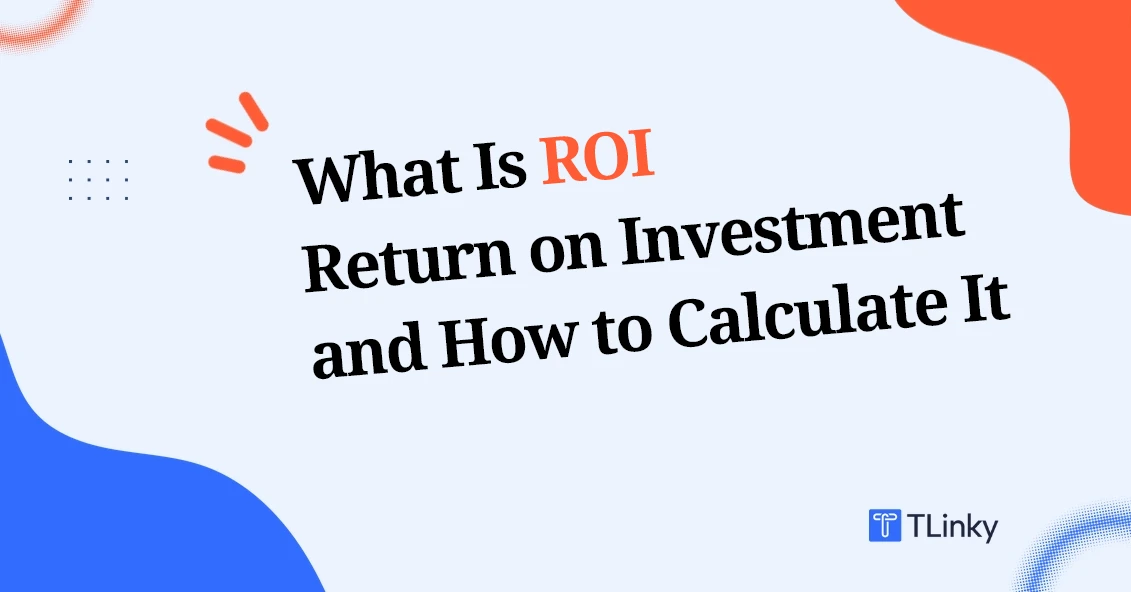 What Is Return on Investment (ROI)