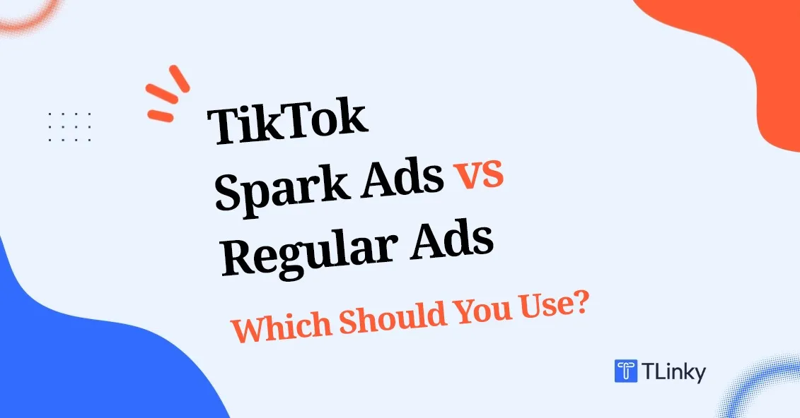 TikTok Spark Ads vs Regular Ads: Which Should You Use in 2026?