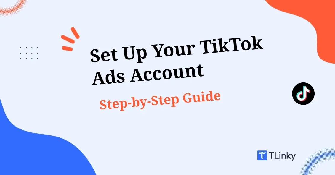 How to Set Up Your TikTok Ads Account
