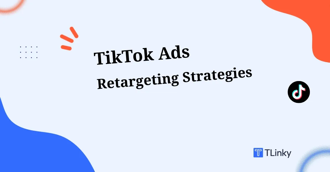 Retargeting Strategies for TikTok Ads