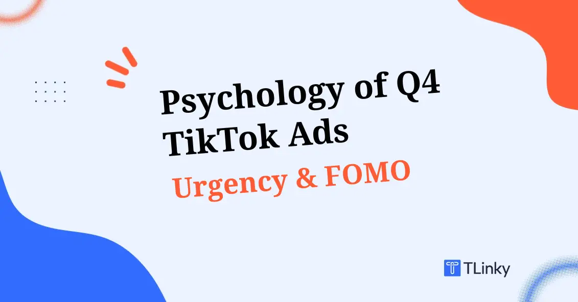 The Psychology of Q4 TikTok Ads: How Urgency & FOMO Drive Conversions