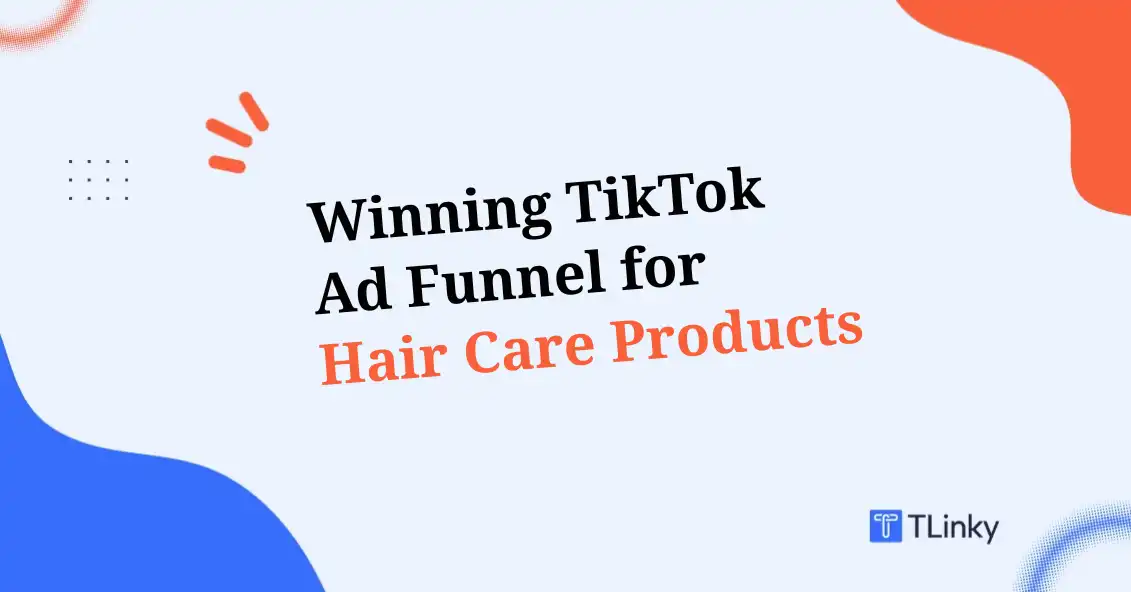 How to Build a Winning TikTok Ad Funnel for Hair Care Products in 2026