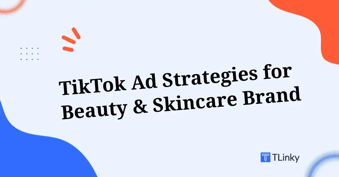 10 Proven TikTok Ad Strategies to Grow Your Beauty & Skincare Brand Fast