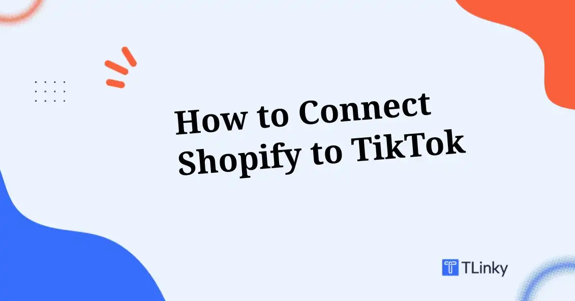 How to Connect Shopify to TikTok: Step by Step Guide 2026