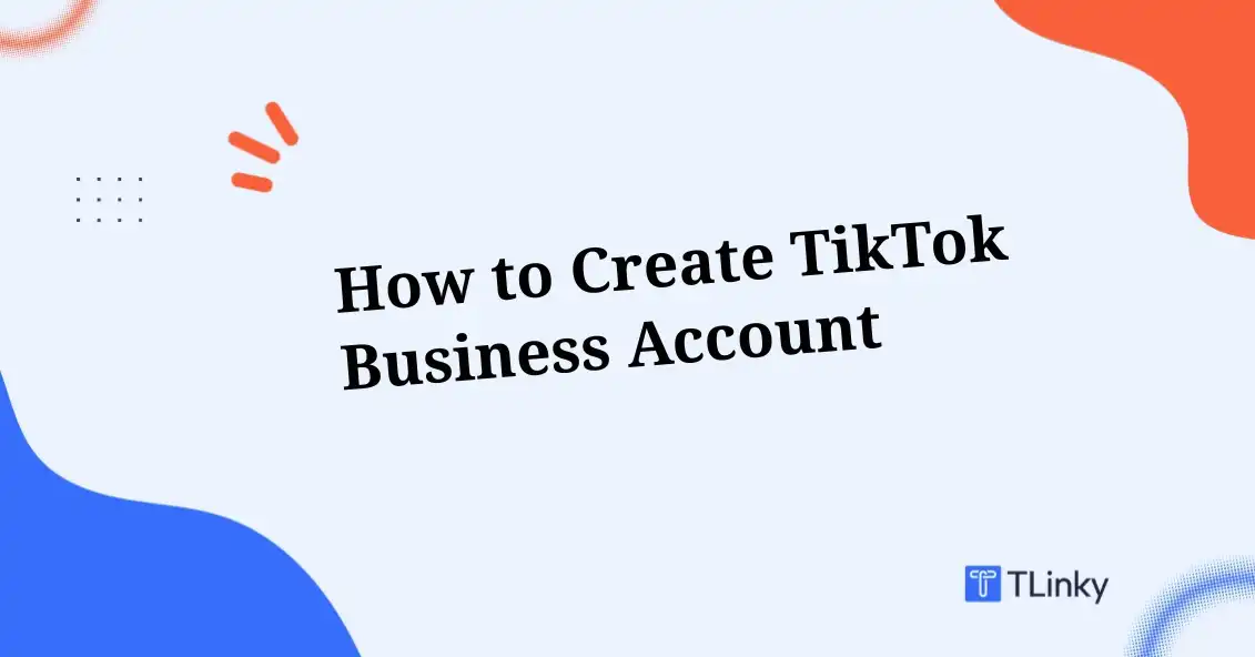 How to Create a TikTok Business Account: Complete Guide 2026