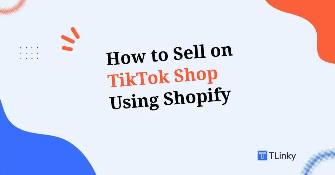 How to Sell on TikTok Shop Using Shopify: The Complete 2026 Guide