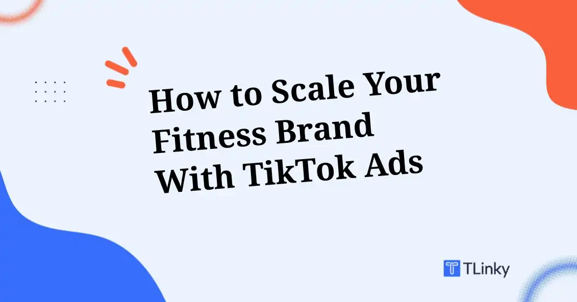How to Scale Your Fitness Brand with TikTok Ads (2026 Playbook)