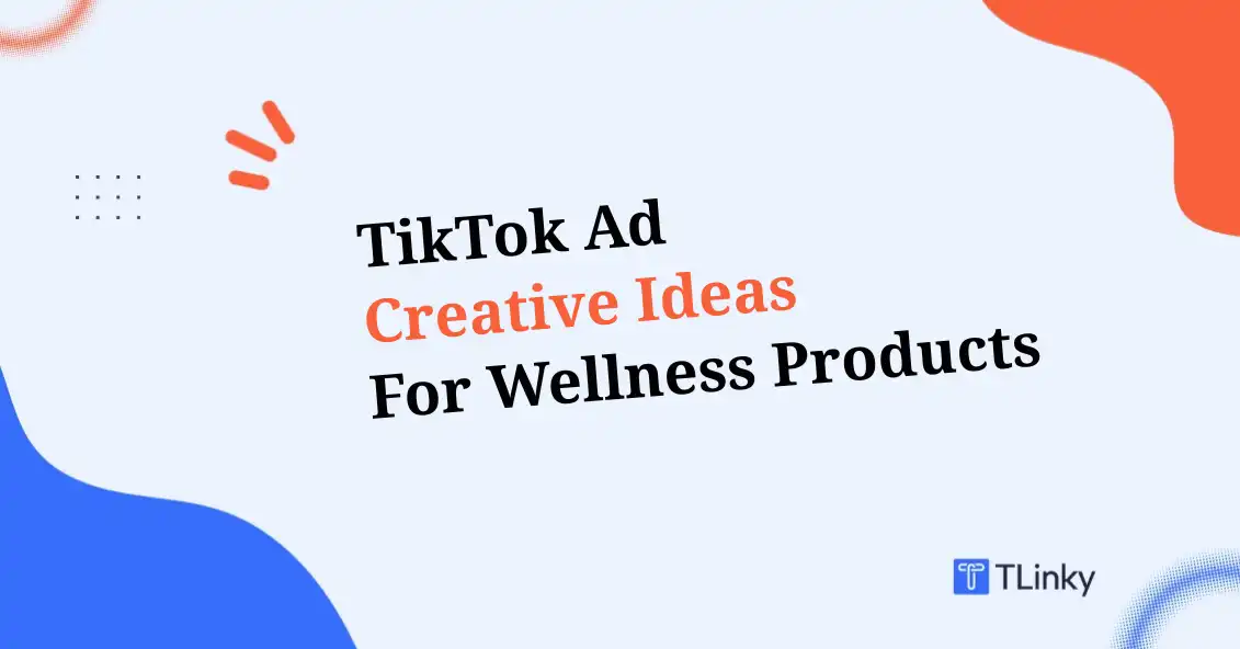TikTok Ad Creative Ideas for Wellness Products That Inspire Action