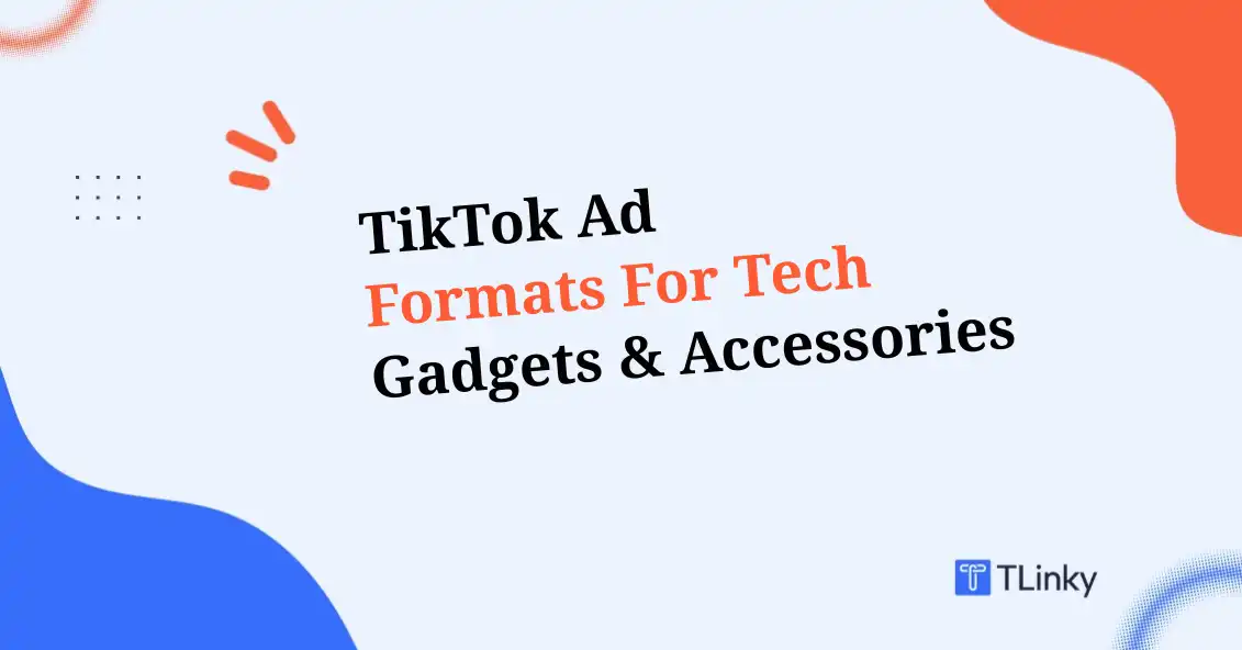 Proven TikTok Ad Formats for Tech Gadgets & Accessories 2026