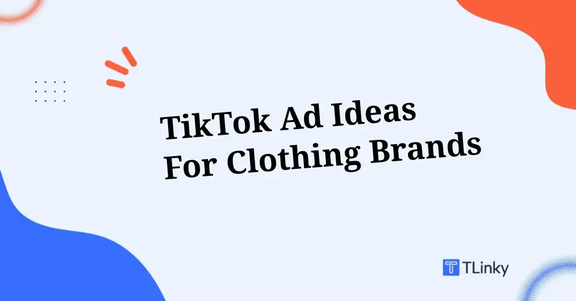 10 TikTok Ad Ideas for Clothing Brands to Boost Awareness & Sales