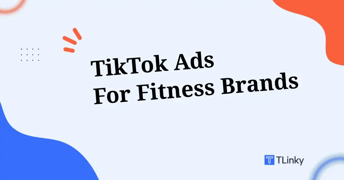 TikTok Ads for Fitness Brands: How to Turn Viewers into Loyal Customers