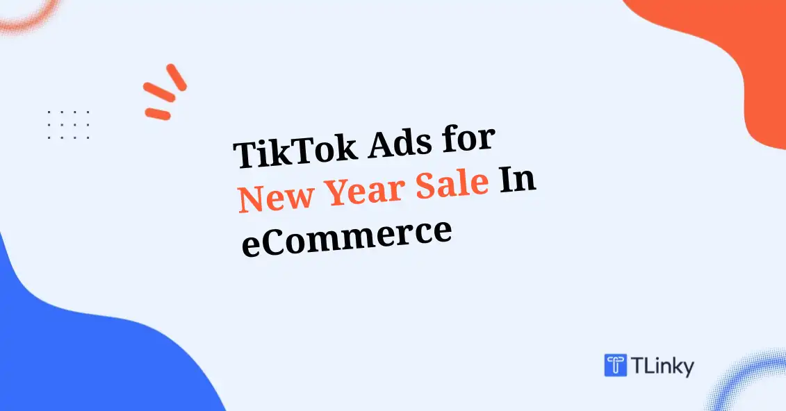 TikTok Ads for New Year Sale in eCommerce: Growth Playbook for 2026