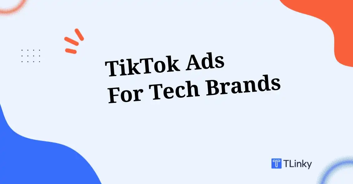 TikTok Ads for Tech Brands: How to Showcase Gadgets That Go Viral