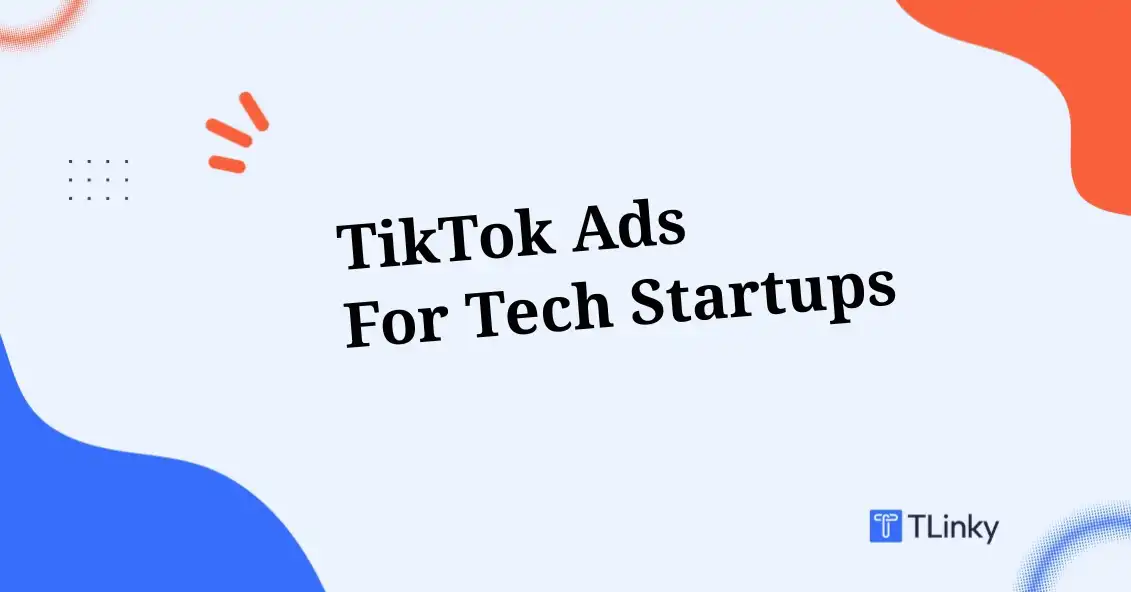 TikTok Ads for Tech Startups: The 2026 Strategy Guide That Actually Works