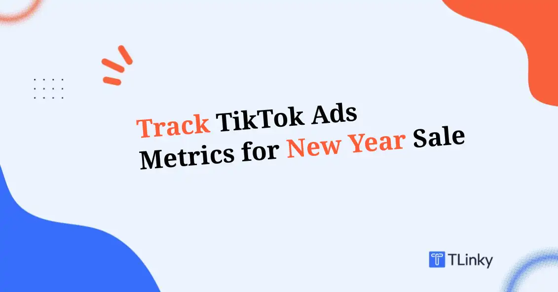 TikTok Ads Metrics to Track for New Year Sale Performance in 2026