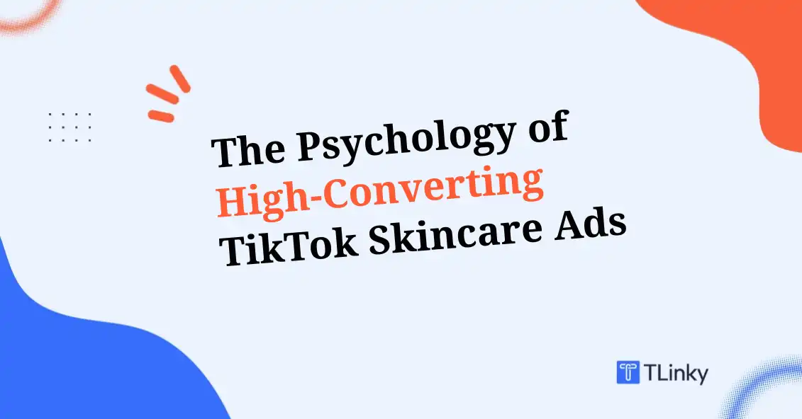 Behind the Glow: The Psychology of High-Converting TikTok Skincare Ads