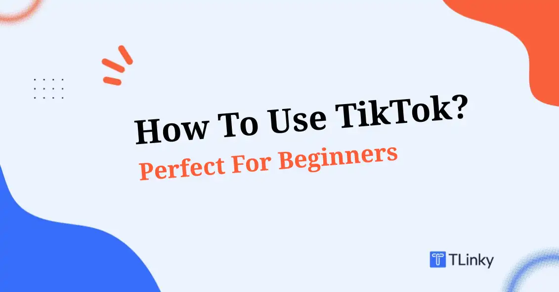 How To Use TikTok