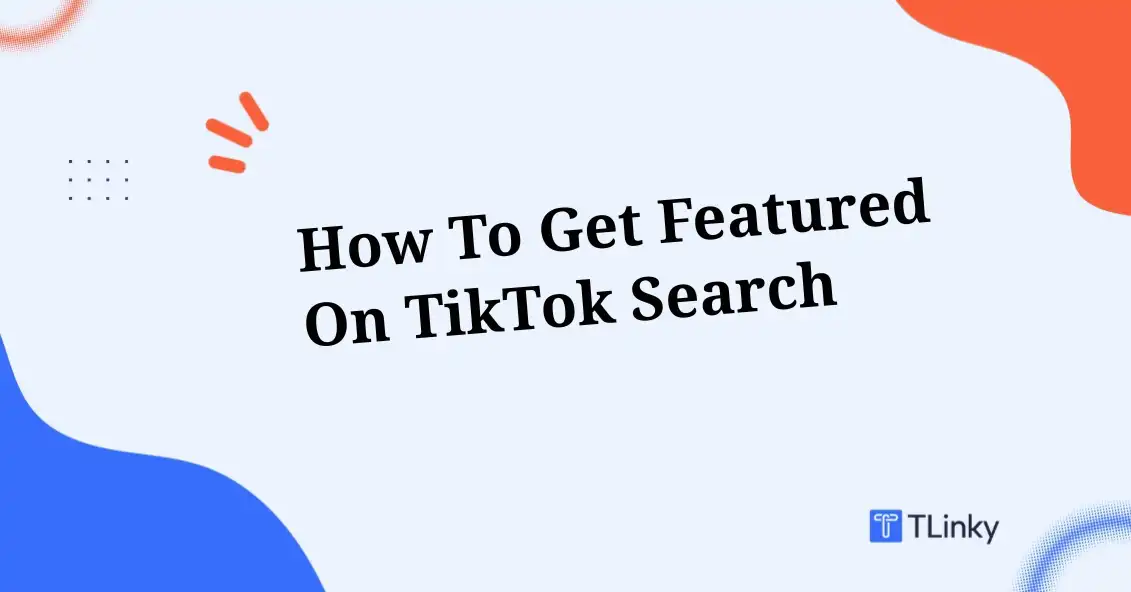 How To Get Featured on TikTok Search + Boost Visibility in 2026