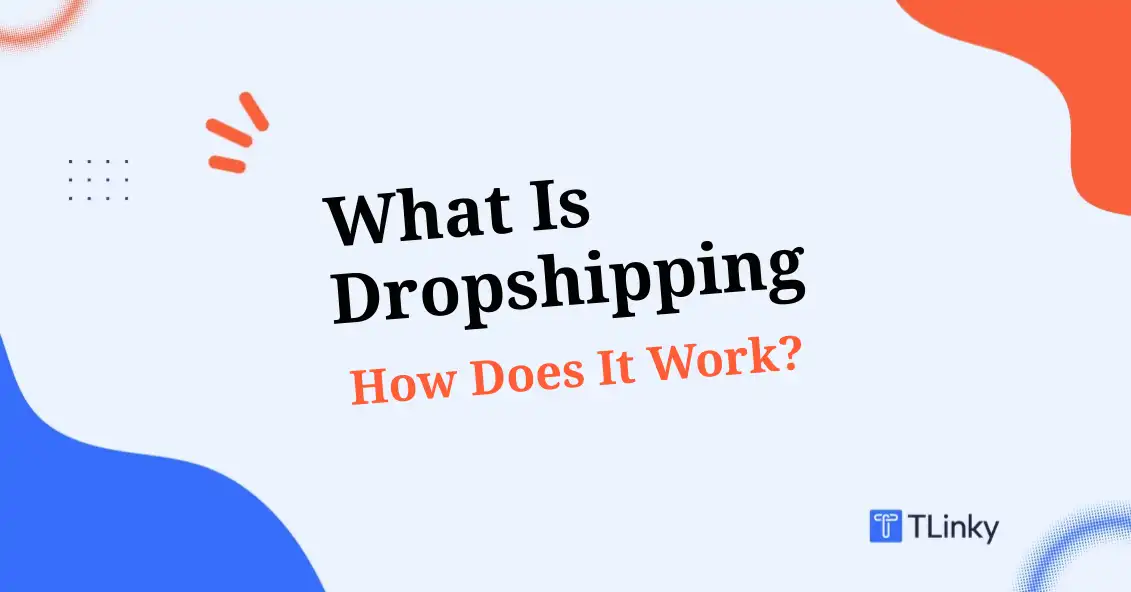 What Is Dropshipping and How Does It Work? (2026)