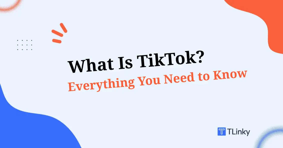 What Is TikTok: Everything You Need to Know to Use TikTok In 2026