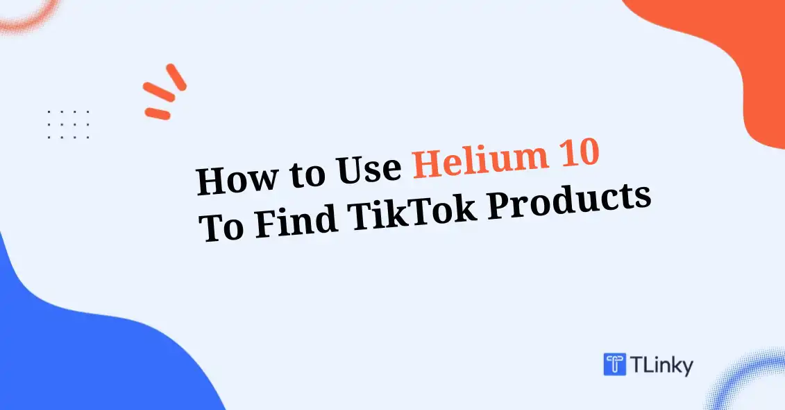 How to Use Helium 10 to Find Products That Convert on TikTok