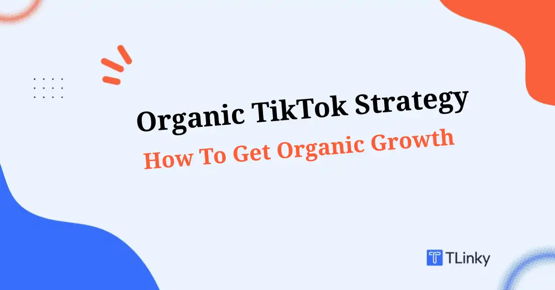 What’s an Organic TikTok Strategy? How To Get Organic Growth